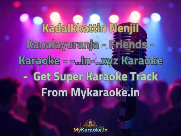 Kadalkkattin Nenjil Kanalayuranja - Friends - Karaoke - -..in-..xyz  Karaoke - Get Super Karaoke Track from Mykaraoke.in