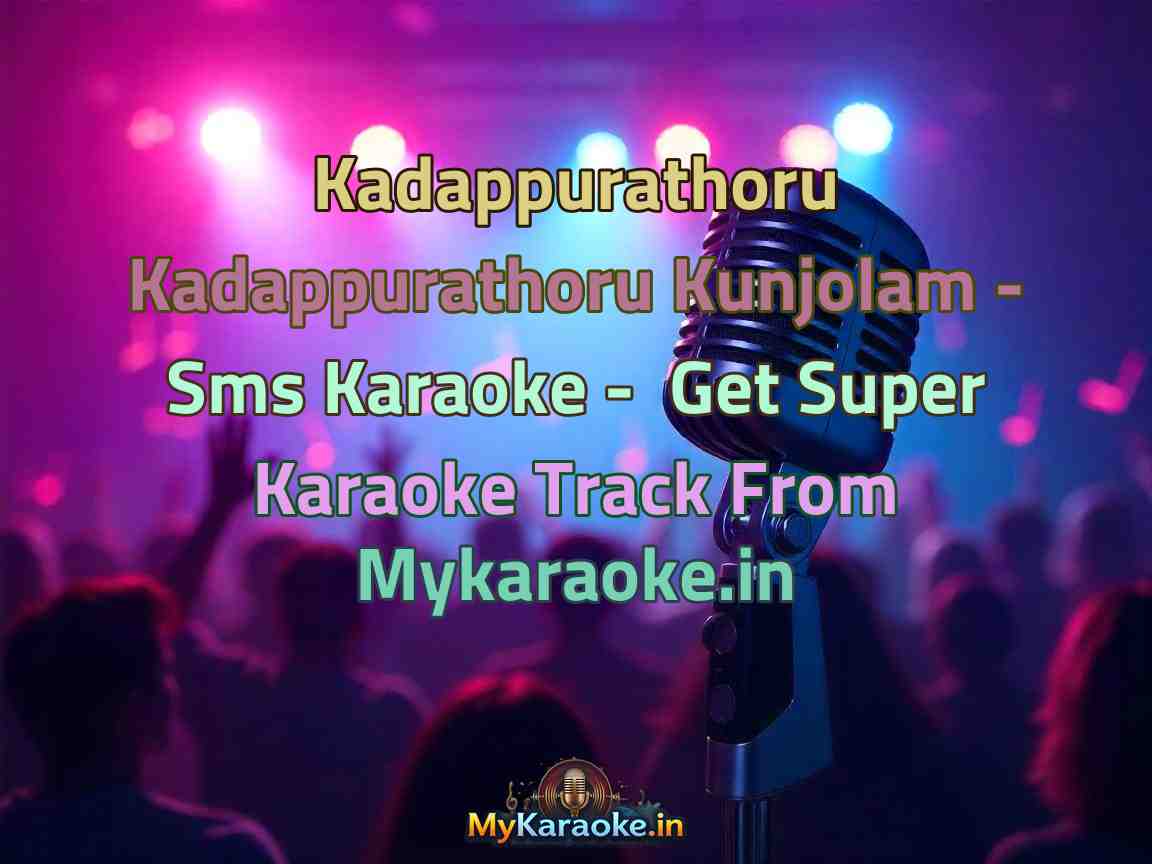Kadappurathoru Kadappurathoru Kunjolam - Sms Karaoke - Get Super Karaoke Track from Mykaraoke.in