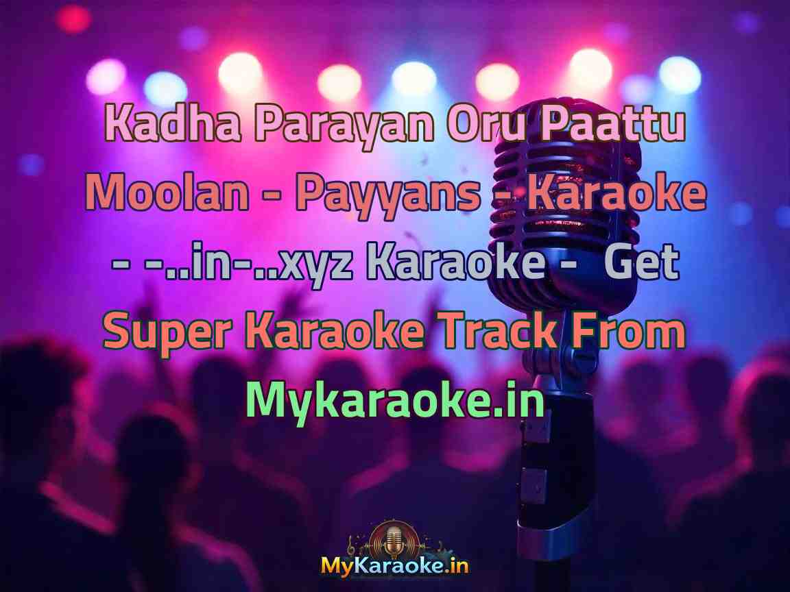 Kadha Parayan Oru Paattu Moolan - Payyans - Karaoke - -..in-..xyz Karaoke - Get Super Karaoke Track from Mykaraoke.in