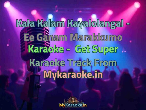 Kala Kalam Kayalolangal - Ee Ganam Marakkumo  Karaoke - Get Super Karaoke Track from Mykaraoke.in
