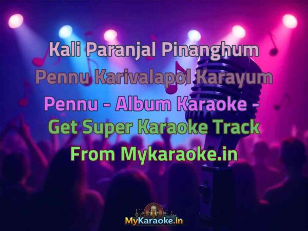Kali Paranjal Pinanghum Pennu Karivalapol Karayum Pennu - Album  Karaoke - Get Super Karaoke Track from Mykaraoke.in