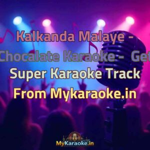 Kalkanda Malaye - Chocalate  Karaoke - Get Super Karaoke Track from Mykaraoke.in