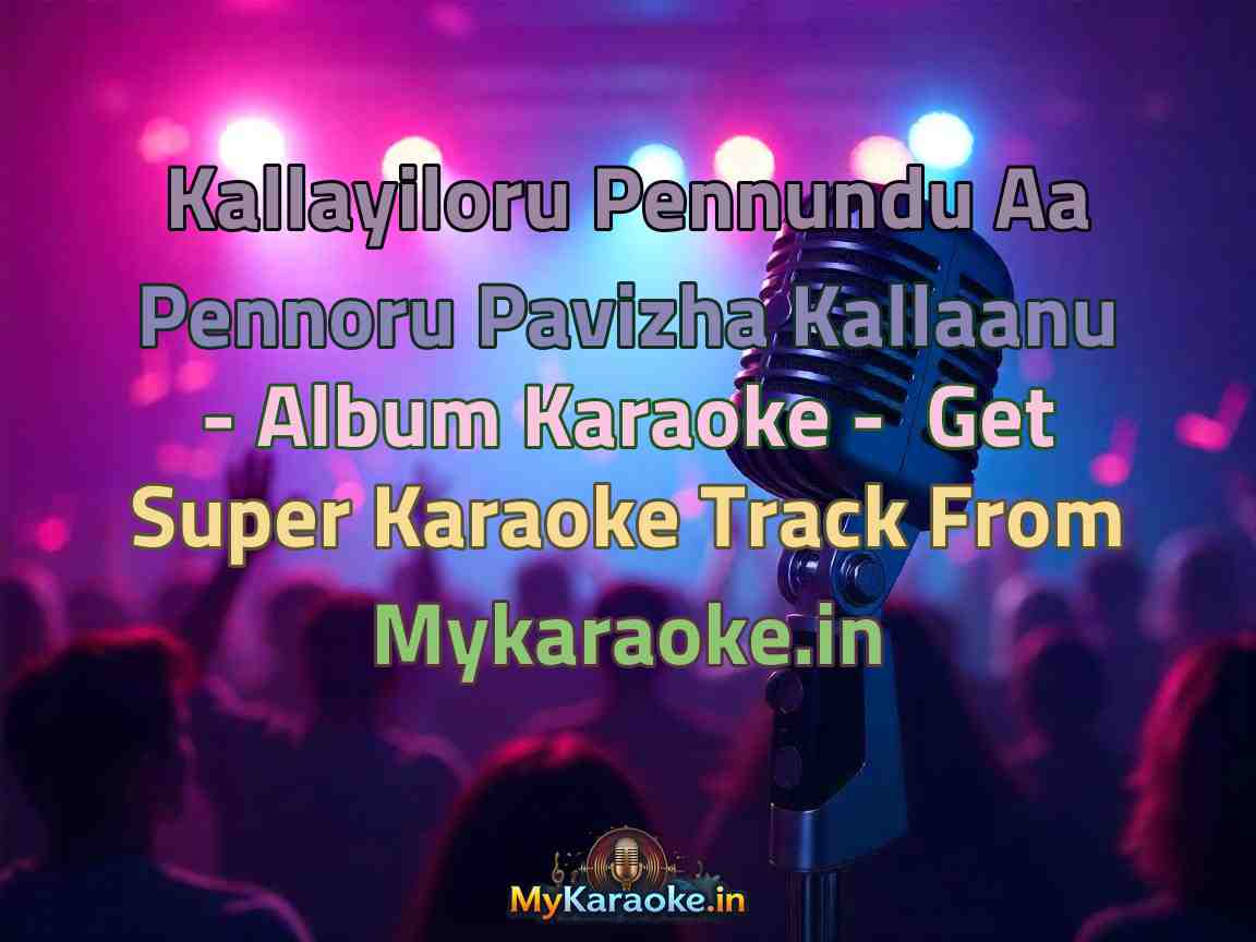 Kallayiloru Pennundu Aa Pennoru Pavizha Kallaanu - Album  Karaoke - Get Super Karaoke Track from Mykaraoke.in