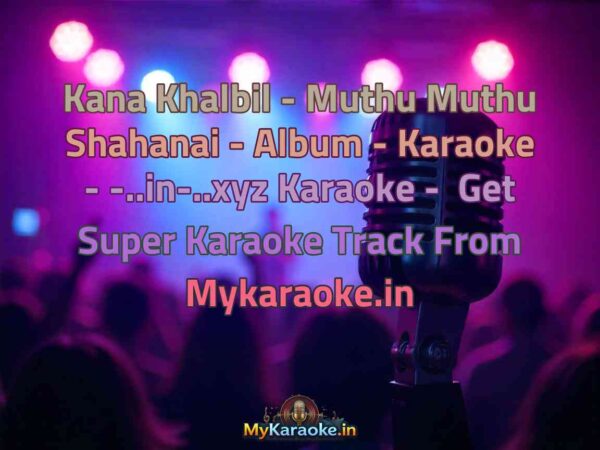 Kana Khalbil - Muthu Muthu Shahanai - Album - Karaoke - -..in-..xyz  Karaoke - Get Super Karaoke Track from Mykaraoke.in
