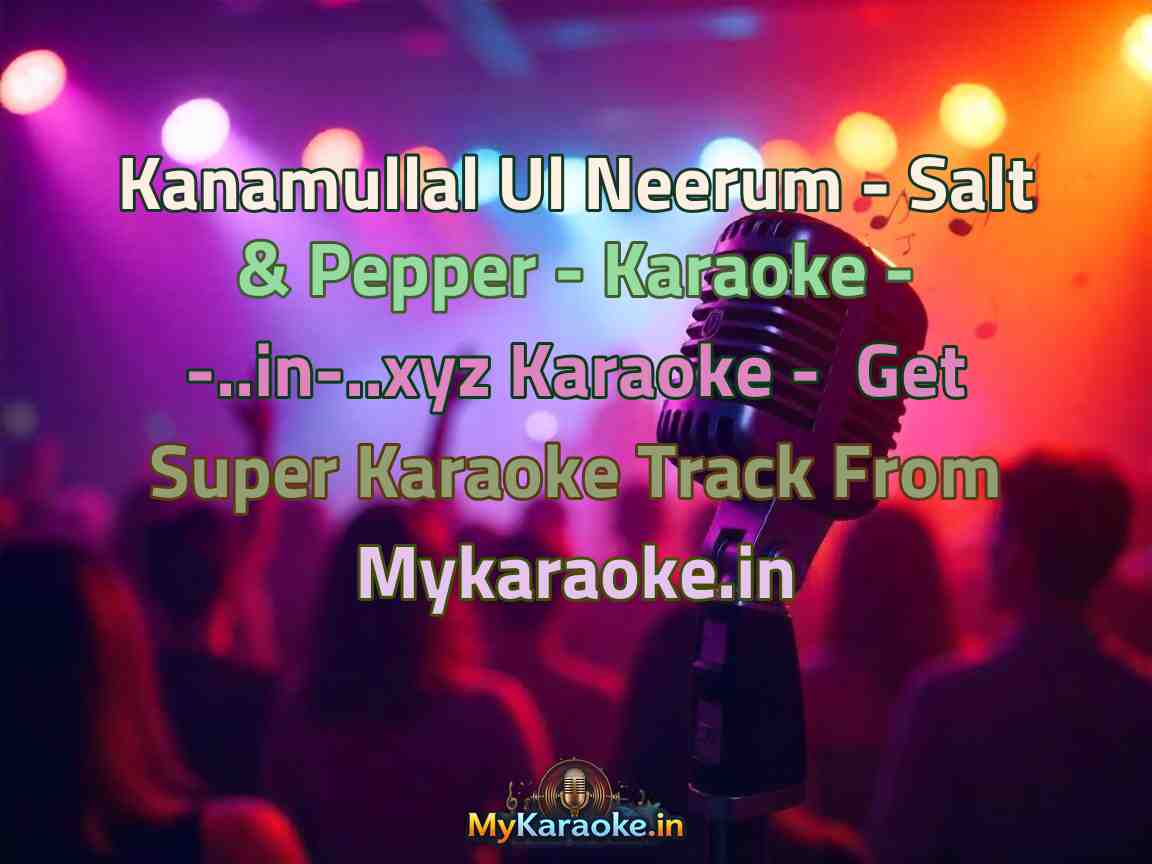 Kanamullal Ul Neerum - Salt & Pepper - Karaoke - -..in-..xyz Karaoke - Get Super Karaoke Track from Mykaraoke.in