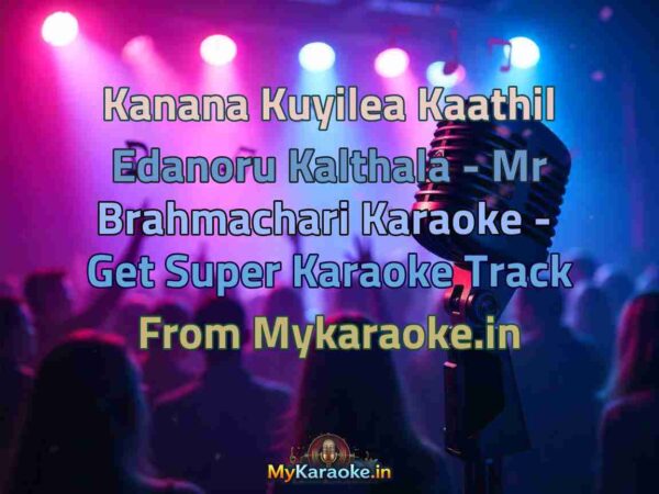 Kanana Kuyilea Kaathil Edanoru Kalthala - Mr Brahmachari  Karaoke - Get Super Karaoke Track from Mykaraoke.in