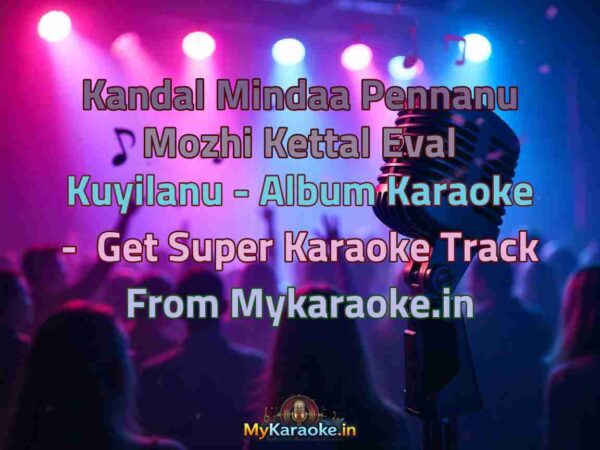Kandal Mindaa Pennanu Mozhi Kettal Eval Kuyilanu - Album  Karaoke - Get Super Karaoke Track from Mykaraoke.in