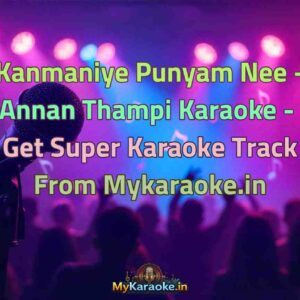 Kanmaniye Punyam Nee - Annan Thampi  Karaoke - Get Super Karaoke Track from Mykaraoke.in