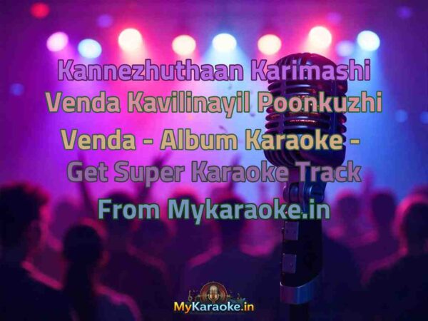 Kannezhuthaan Karimashi Venda Kavilinayil Poonkuzhi Venda - Album  Karaoke - Get Super Karaoke Track from Mykaraoke.in