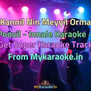 Kannil Nin Meyyil Orma Poovil - Innale  Karaoke - Get Super Karaoke Track from Mykaraoke.in