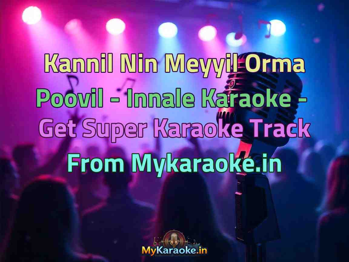 Kannil Nin Meyyil Orma Poovil - Innale  Karaoke - Get Super Karaoke Track from Mykaraoke.in