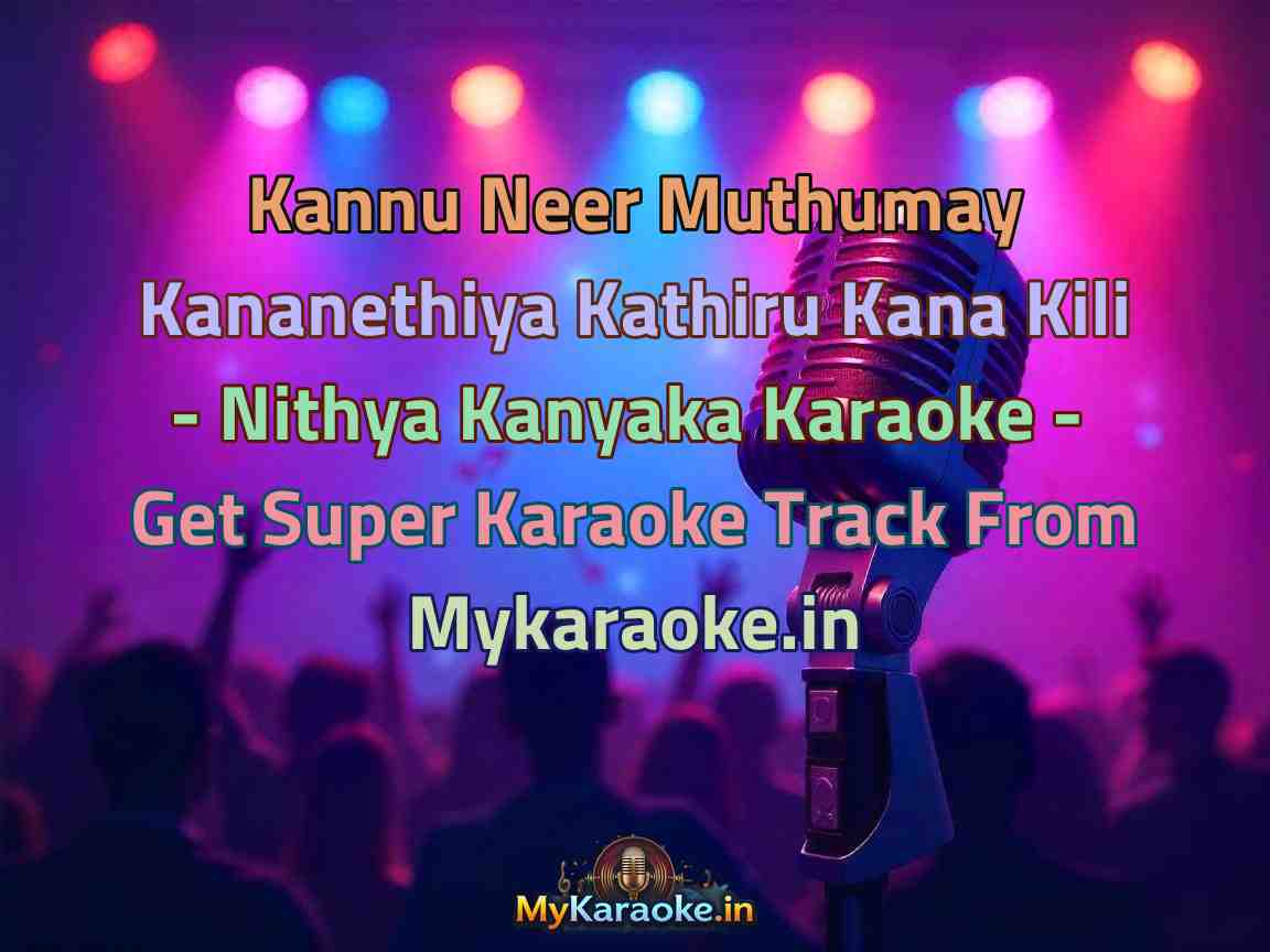Kannu Neer Muthumay Kananethiya Kathiru Kana Kili - Nithya Kanyaka Karaoke - Get Super Karaoke Track from Mykaraoke.in