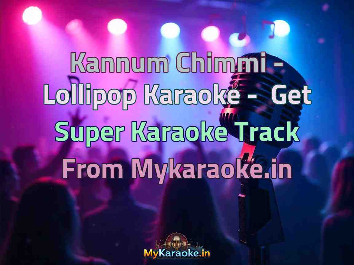 Kannum Chimmi - Lollipop  Karaoke - Get Super Karaoke Track from Mykaraoke.in
