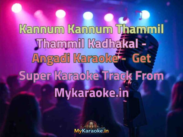 Kannum Kannum Thammil Thammil Kadhakal - Angadi  Karaoke - Get Super Karaoke Track from Mykaraoke.in