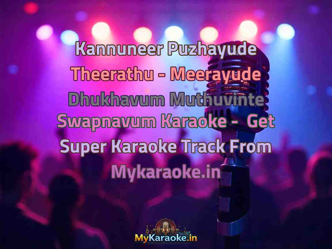 Kannuneer Puzhayude Theerathu - Meerayude Dhukhavum Muthuvinte Swapnavum Karaoke - Get Super Karaoke Track from Mykaraoke.in