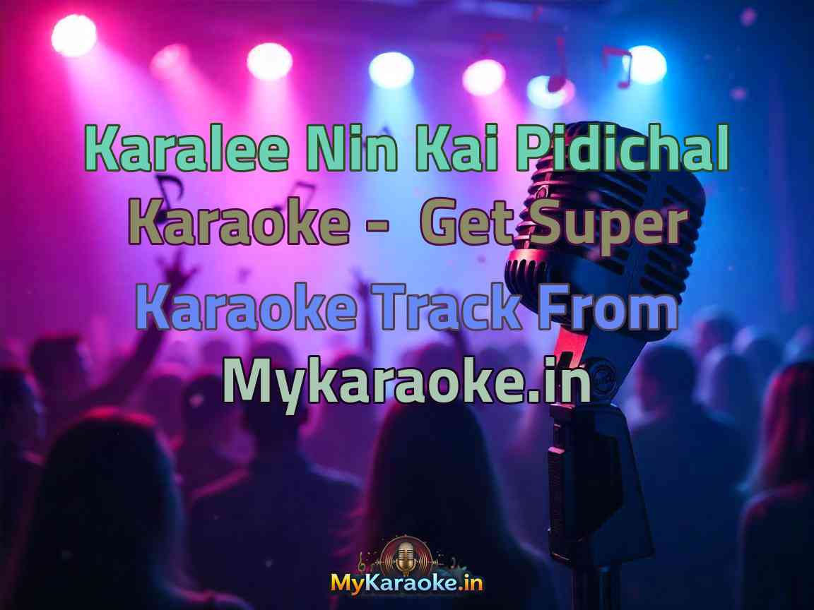 Karalee Nin Kai Pidichal Karaoke - Get Super Karaoke Track from Mykaraoke.in
