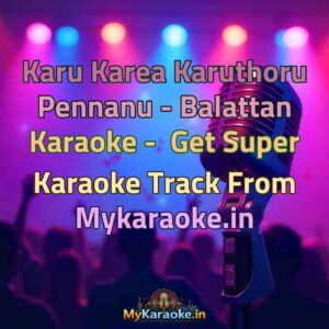 Karu Karea Karuthoru Pennanu - Balattan  Karaoke - Get Super Karaoke Track from Mykaraoke.in