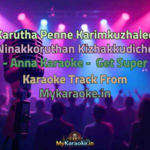 Karutha Penne Karimkuzhalee Ninakkoruthan Kizhakkudiche - Anna  Karaoke - Get Super Karaoke Track from Mykaraoke.in