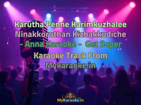 Karutha Penne Karimkuzhalee Ninakkoruthan Kizhakkudiche - Anna  Karaoke - Get Super Karaoke Track from Mykaraoke.in