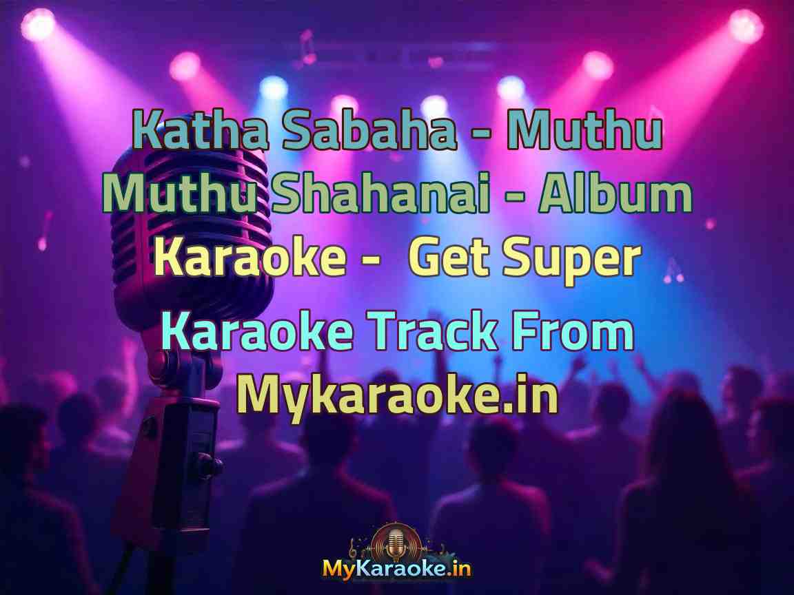 Katha Sabaha - Muthu Muthu Shahanai - Album  Karaoke - Get Super Karaoke Track from Mykaraoke.in