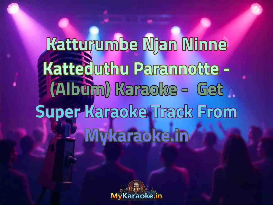 Katturumbe Njan Ninne Katteduthu Parannotte - (Album) Karaoke - Get Super Karaoke Track from Mykaraoke.in