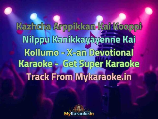Kazhcha Arppikkan Kai Kooppi Nilppu Kanikkayayenne Kai Kollumo - X-an Devotional  Karaoke - Get Super Karaoke Track from Mykaraoke.in