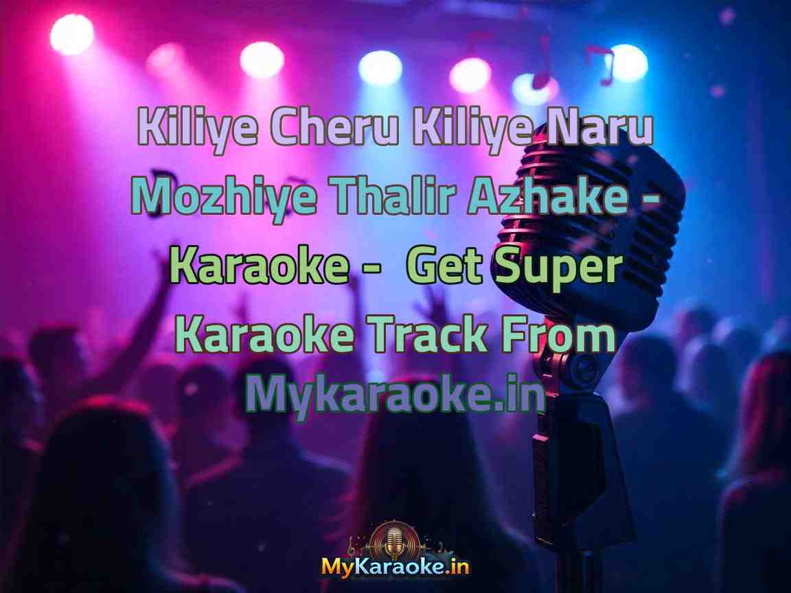 Kiliye Cheru Kiliye Naru Mozhiye Thalir Azhake - Karaoke - Get Super Karaoke Track from Mykaraoke.in