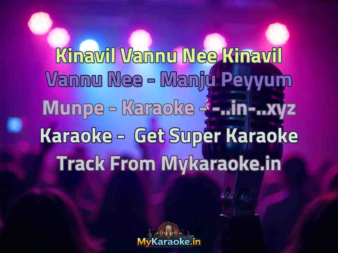Kinavil Vannu Nee Kinavil Vannu Nee - Manju Peyyum Munpe - Karaoke - -..in-..xyz  Karaoke - Get Super Karaoke Track from Mykaraoke.in