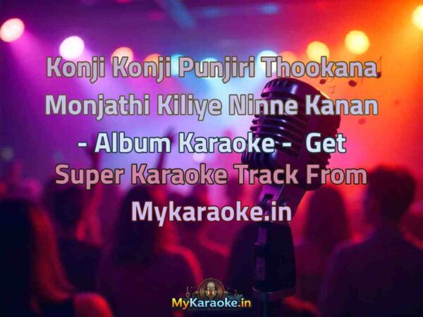 Konji Konji Punjiri Thookana Monjathi Kiliye Ninne Kanan - Album  Karaoke - Get Super Karaoke Track from Mykaraoke.in