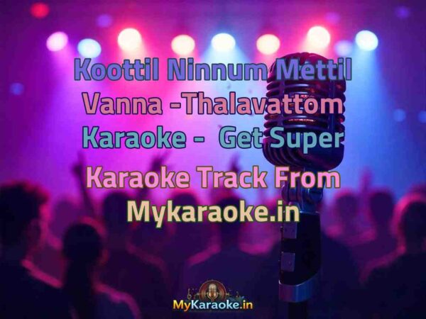 Koottil Ninnum Mettil Vanna -Thalavattom  Karaoke - Get Super Karaoke Track from Mykaraoke.in