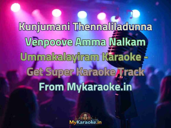 Kunjumani Thennaliladunna Venpoove Amma Nalkam Ummakalayiram  Karaoke - Get Super Karaoke Track from Mykaraoke.in