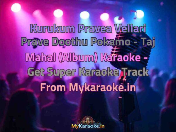 Kurukum Pravea Vellari Prave Doothu Pokamo - Taj Mahal (Album)  Karaoke - Get Super Karaoke Track from Mykaraoke.in