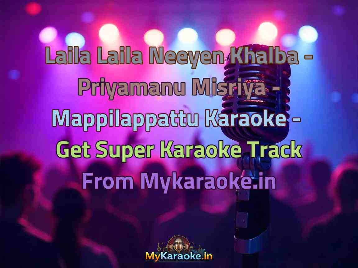 Laila Laila Neeyen Khalba - Priyamanu Misriya - Mappilappattu Karaoke - Get Super Karaoke Track from Mykaraoke.in