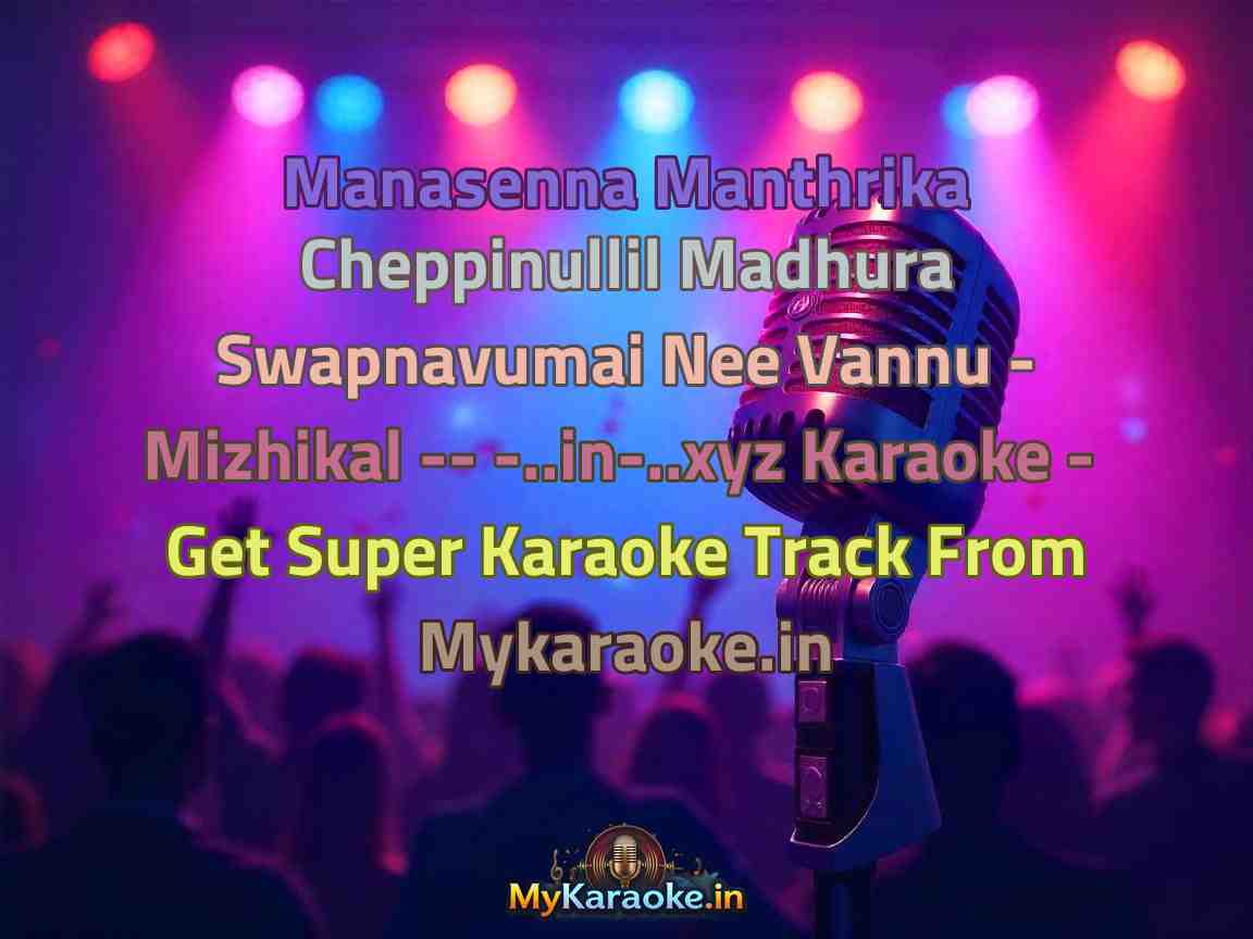 Manasenna Manthrika Cheppinullil Madhura Swapnavumai Nee Vannu - Mizhikal -- -..in-..xyz Karaoke - Get Super Karaoke Track from Mykaraoke.in