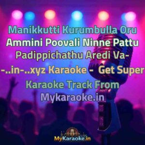 Manikkutti Kurumbulla Oru Ammini Poovali Ninne Pattu Padippichathu Aredi Va- -..in-..xyz  Karaoke - Get Super Karaoke Track from Mykaraoke.in