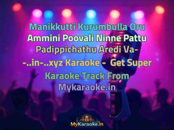 Manikkutti Kurumbulla Oru Ammini Poovali Ninne Pattu Padippichathu Aredi Va- -..in-..xyz  Karaoke - Get Super Karaoke Track from Mykaraoke.in
