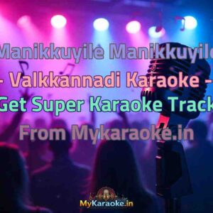 Manikkuyile Manikkuyile - Valkkannadi  Karaoke - Get Super Karaoke Track from Mykaraoke.in