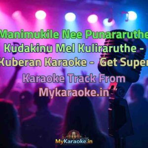 Manimukile Nee Punararuthe Kudakinu Mel Kuliraruthe - Kuberan  Karaoke - Get Super Karaoke Track from Mykaraoke.in