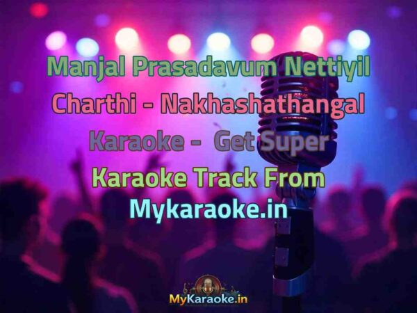 Manjal Prasadavum Nettiyil Charthi - Nakhashathangal  Karaoke - Get Super Karaoke Track from Mykaraoke.in