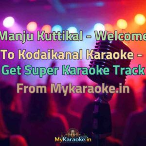 Manju Kuttikal - Welcome To Kodaikanal  Karaoke - Get Super Karaoke Track from Mykaraoke.in