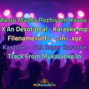 Manju Mazha Pozhiyum Raavu - X An Devotional - Karaoke.mp Filename=utf-- -..in-..xyz  Karaoke - Get Super Karaoke Track from Mykaraoke.in