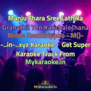 Manju Thara Sree Lathika Grahathil Yen Kanchalochana Ninne Kaathirippoo - M()- -..in-..xyz  Karaoke - Get Super Karaoke Track from Mykaraoke.in