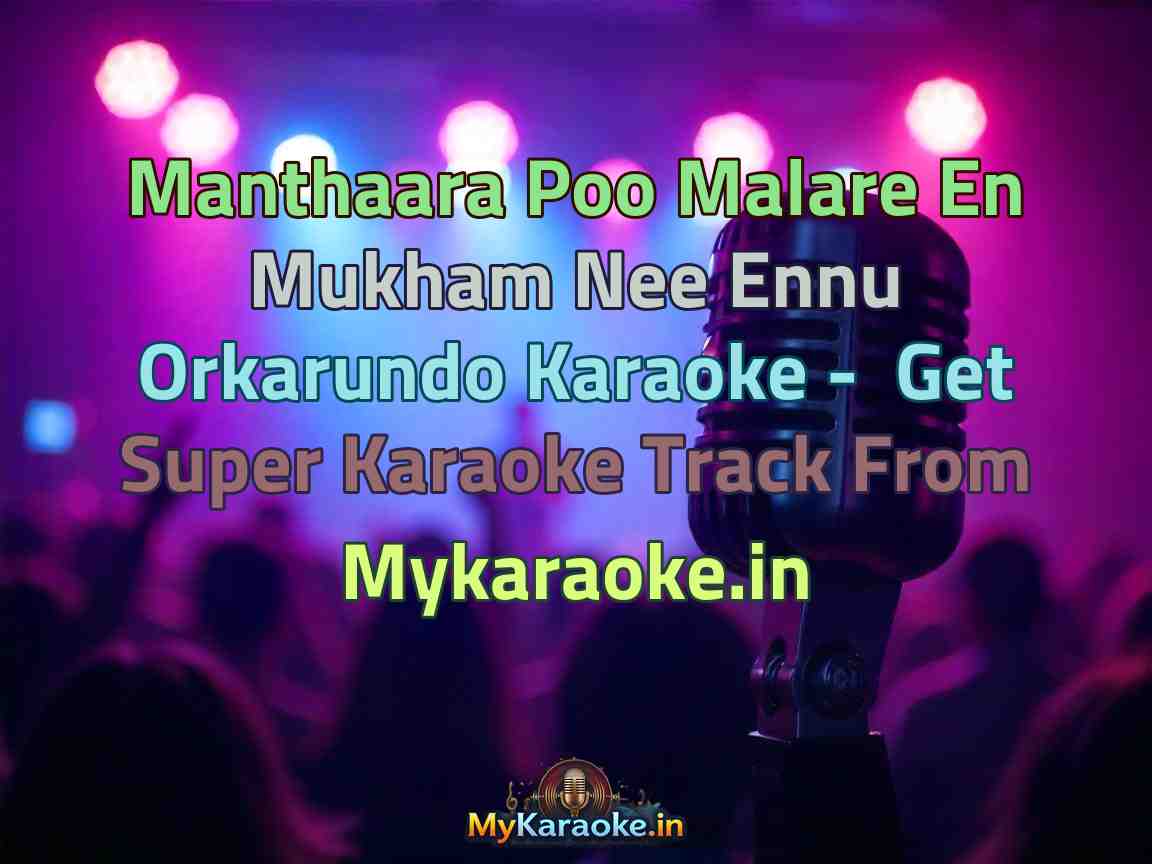 Manthaara Poo Malare En Mukham Nee Ennu Orkarundo Karaoke - Get Super Karaoke Track from Mykaraoke.in