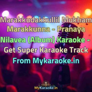 Marakkudakkullil Mukham Marakkunna - Pranaya Nilavea (Album)  Karaoke - Get Super Karaoke Track from Mykaraoke.in