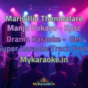 Marivillin Thenmalare Manju Pokayo - Kpsc Drama  Karaoke - Get Super Karaoke Track from Mykaraoke.in