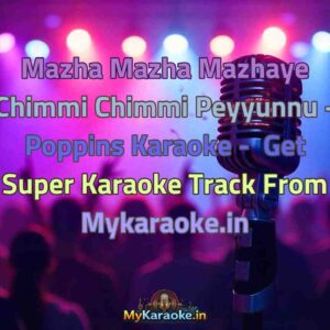 Mazha Mazha Mazhaye Chimmi Chimmi Peyyunnu - Poppins  Karaoke - Get Super Karaoke Track from Mykaraoke.in