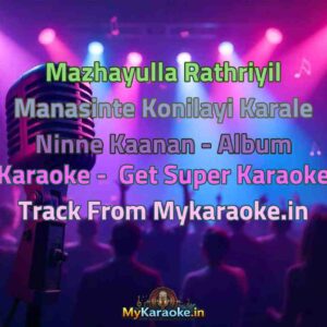 Mazhayulla Rathriyil Manasinte Konilayi Karale Ninne Kaanan - Album  Karaoke - Get Super Karaoke Track from Mykaraoke.in