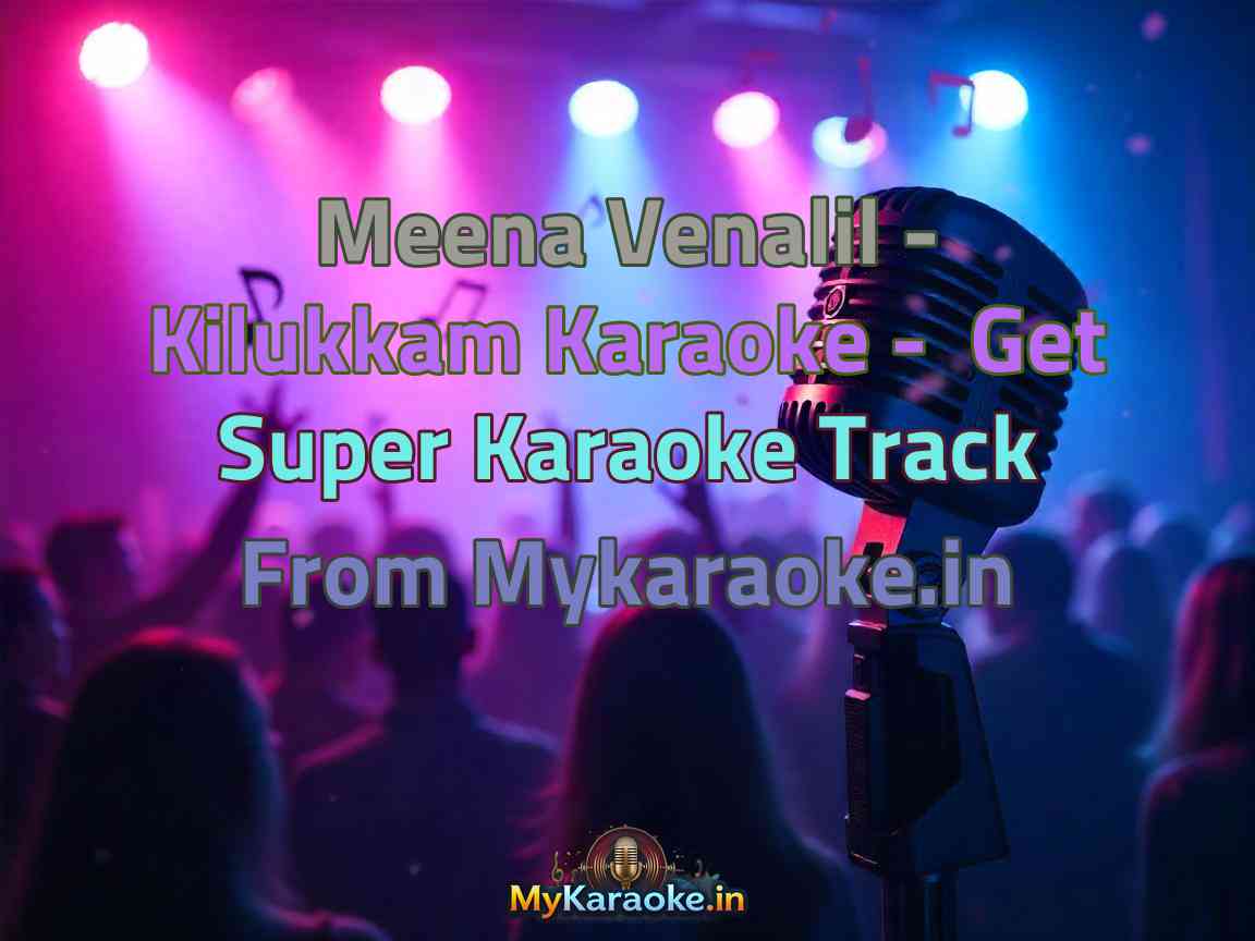 Meena Venalil - Kilukkam Karaoke - Get Super Karaoke Track from Mykaraoke.in