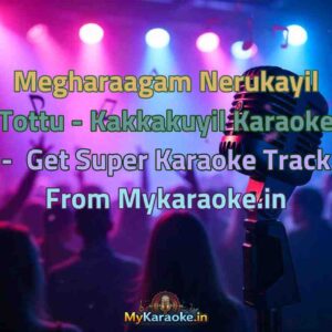 Megharaagam Nerukayil Tottu - Kakkakuyil  Karaoke - Get Super Karaoke Track from Mykaraoke.in