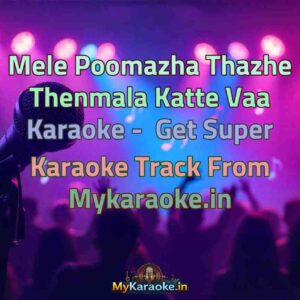 Mele Poomazha Thazhe Thenmala Katte Vaa  Karaoke - Get Super Karaoke Track from Mykaraoke.in